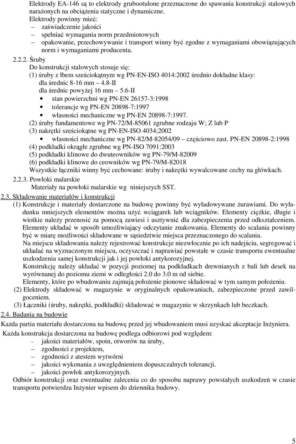 2.2.2. Śruby Do konstrukcji stalowych stosuje się: (1) śruby z łbem sześciokątnym wg PN-EN-ISO 4014:2002 średnio dokładne klasy: dla średnic 8-16 mm 4.8-II dla średnic powyŝej 16 mm 5.