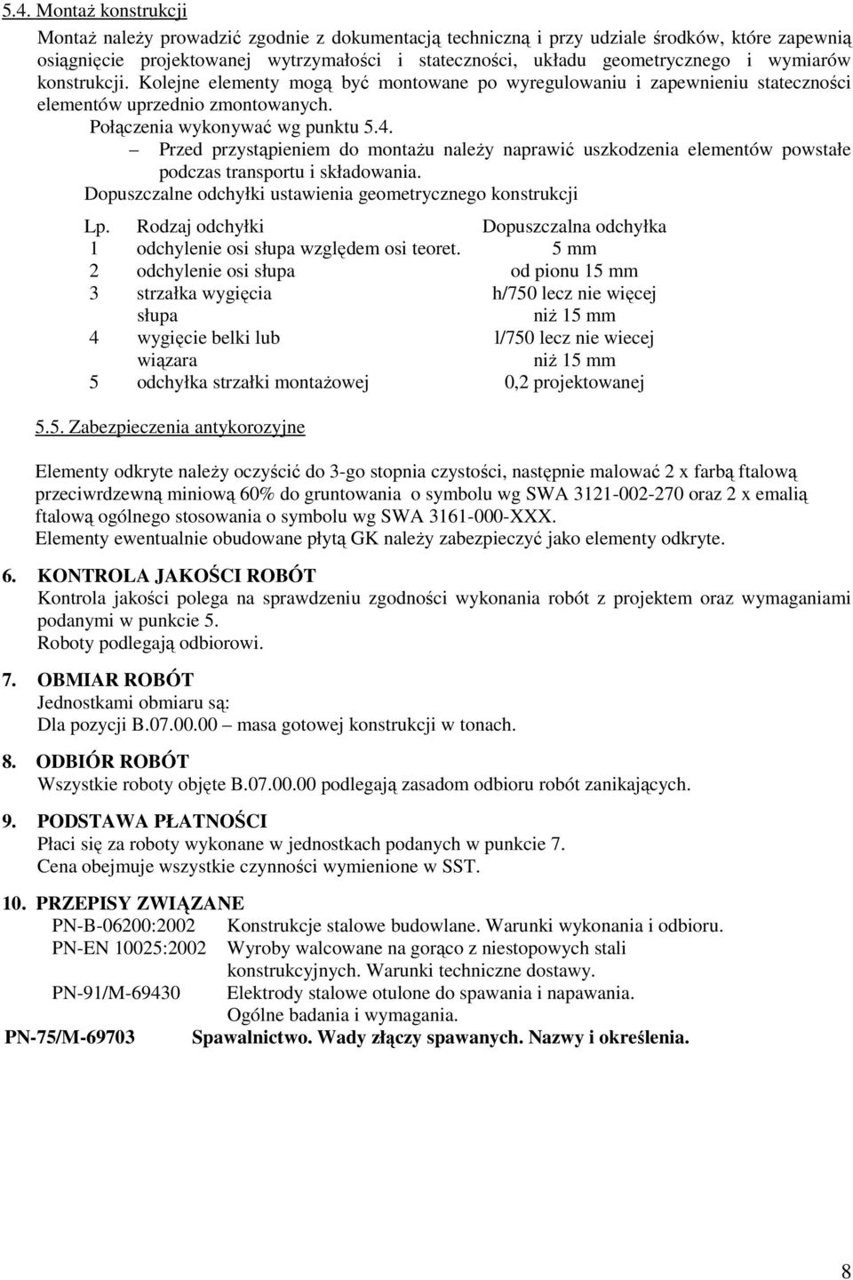 Przed przystąpieniem do montaŝu naleŝy naprawić uszkodzenia elementów powstałe podczas transportu i składowania. Dopuszczalne odchyłki ustawienia geometrycznego konstrukcji Lp.