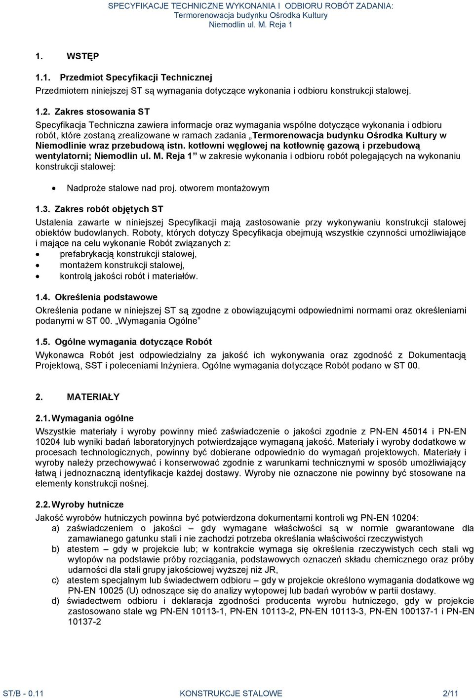 istn. kotłowni węglowej na kotłownię gazową i przebudową wentylatorni; w zakresie wykonania i odbioru robót polegających na wykonaniu konstrukcji stalowej: Nadproże stalowe nad proj.