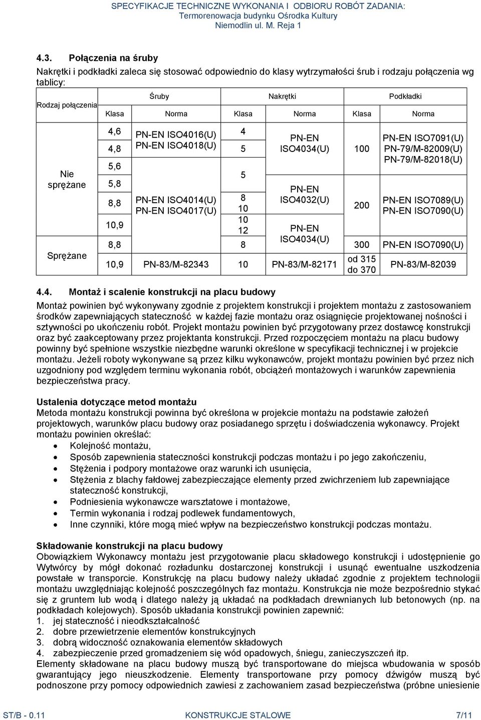 ISO4034(U) 200 PN-EN ISO7091(U) PN-79/M-82009(U) PN-79/M-82018(U) PN-EN ISO7089(U) PN-EN ISO7090(U) 8,8 8 300 PN-EN ISO7090(U) 10,9 PN-83/M-82343 10 PN-83/M-82171 od 315 do 370 PN-83/M-82039 4.4.