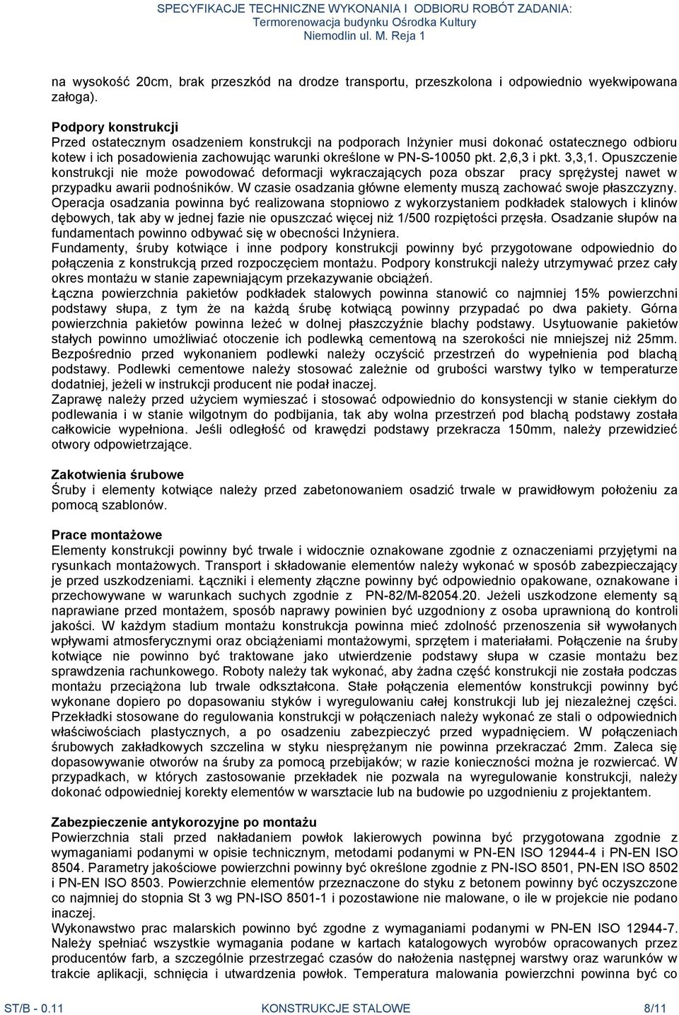 2,6,3 i pkt. 3,3,1. Opuszczenie konstrukcji nie może powodować deformacji wykraczających poza obszar pracy sprężystej nawet w przypadku awarii podnośników.