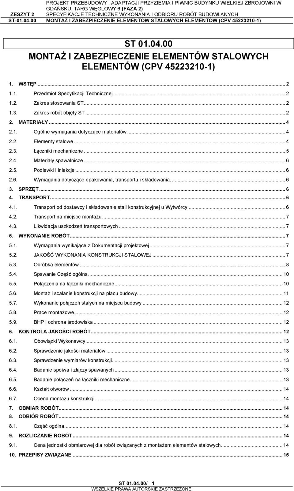 2.5. Podlewki i iniekcje... 6 2.6. Wymagania dotyczące opakowania, transportu i składowania.... 6 3. SPRZĘT... 6 4. TRANSPORT.... 6 4.1.