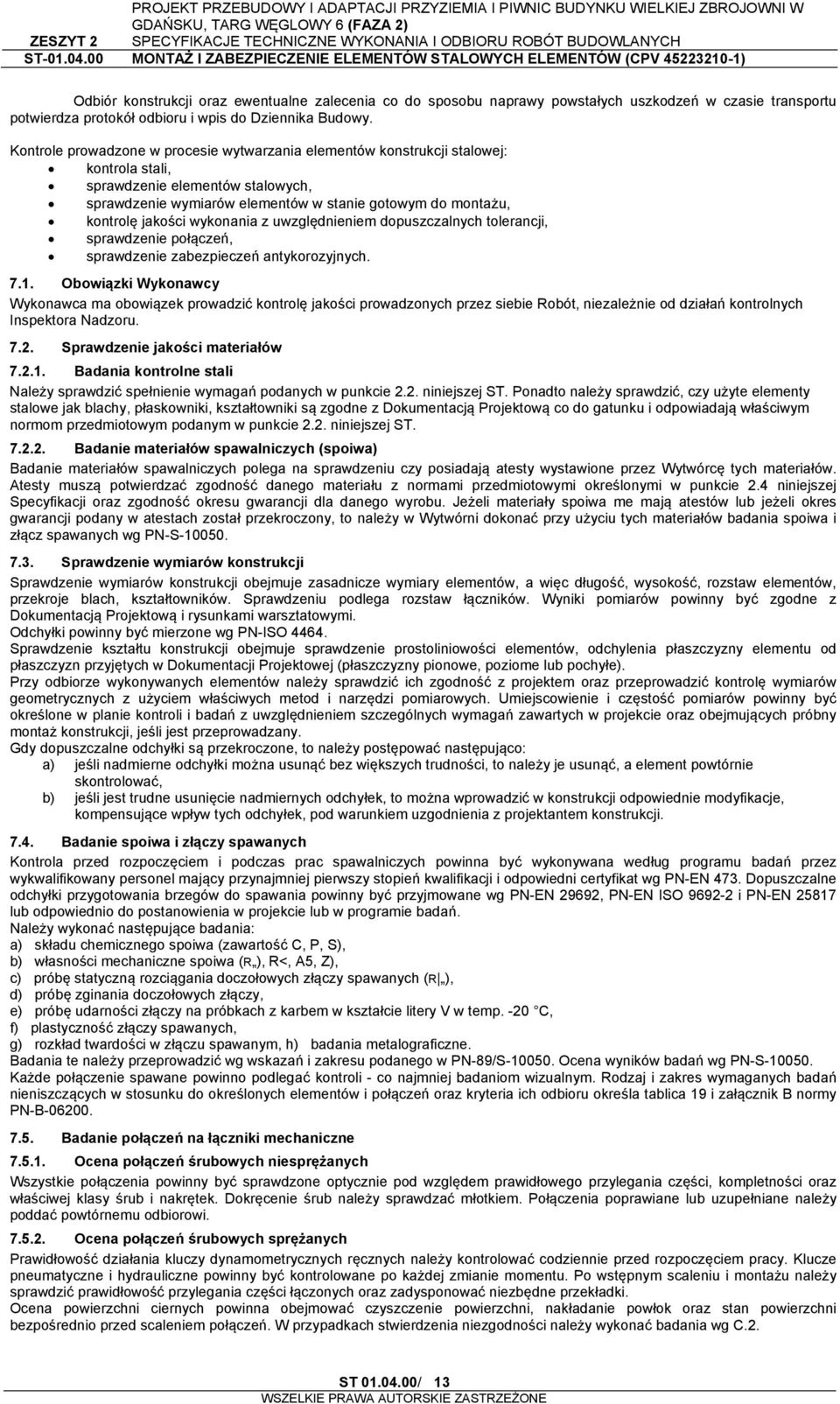 jakości wykonania z uwzględnieniem dopuszczalnych tolerancji, sprawdzenie połączeń, sprawdzenie zabezpieczeń antykorozyjnych. 7.1.