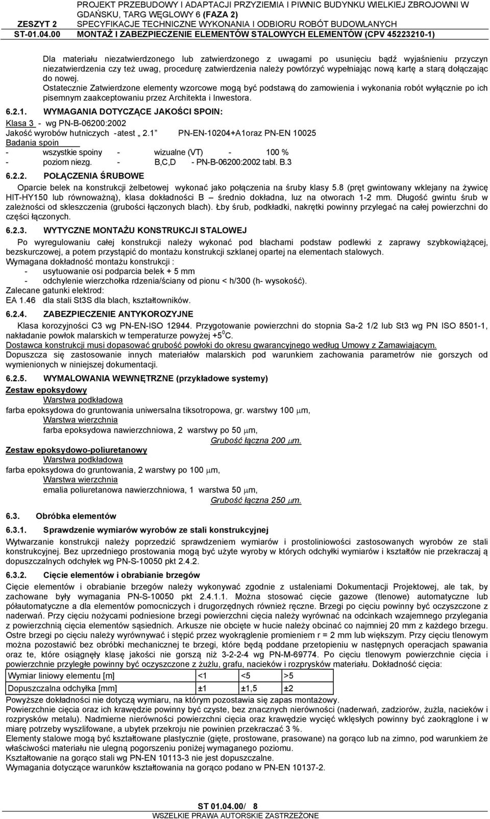 WYMAGANIA DOTYCZĄCE JAKOŚCI SPOIN: Klasa 3 - wg PN-B-06200:2002 Jakość wyrobów hutniczych - atest 2.