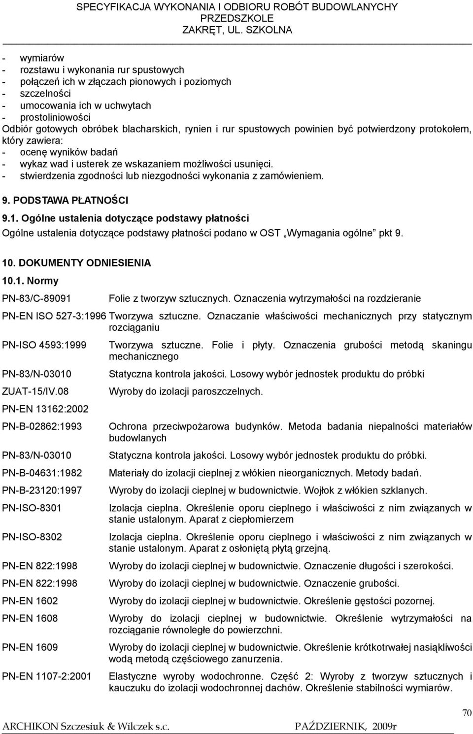 - stwierdzenia zgodności lub niezgodności wykonania z zamówieniem. 9. PODSTAWA PŁATNOŚCI 9.1.