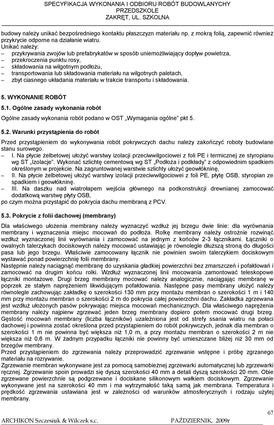 na wilgotnych paletach, zbyt ciasnego układania materiału w trakcie transportu i składowania. 5. WYKONANIE ROBÓT 5.1.
