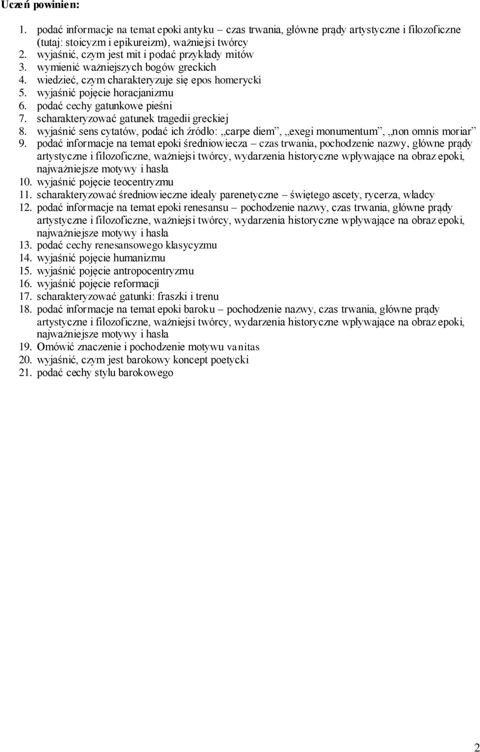 podać cechy gatunkowe pieśni 7. scharakteryzować gatunek tragedii greckiej 8. wyjaśnić sens cytatów, podać ich źródło: carpe diem, exegi monumentum, non omnis moriar 9.