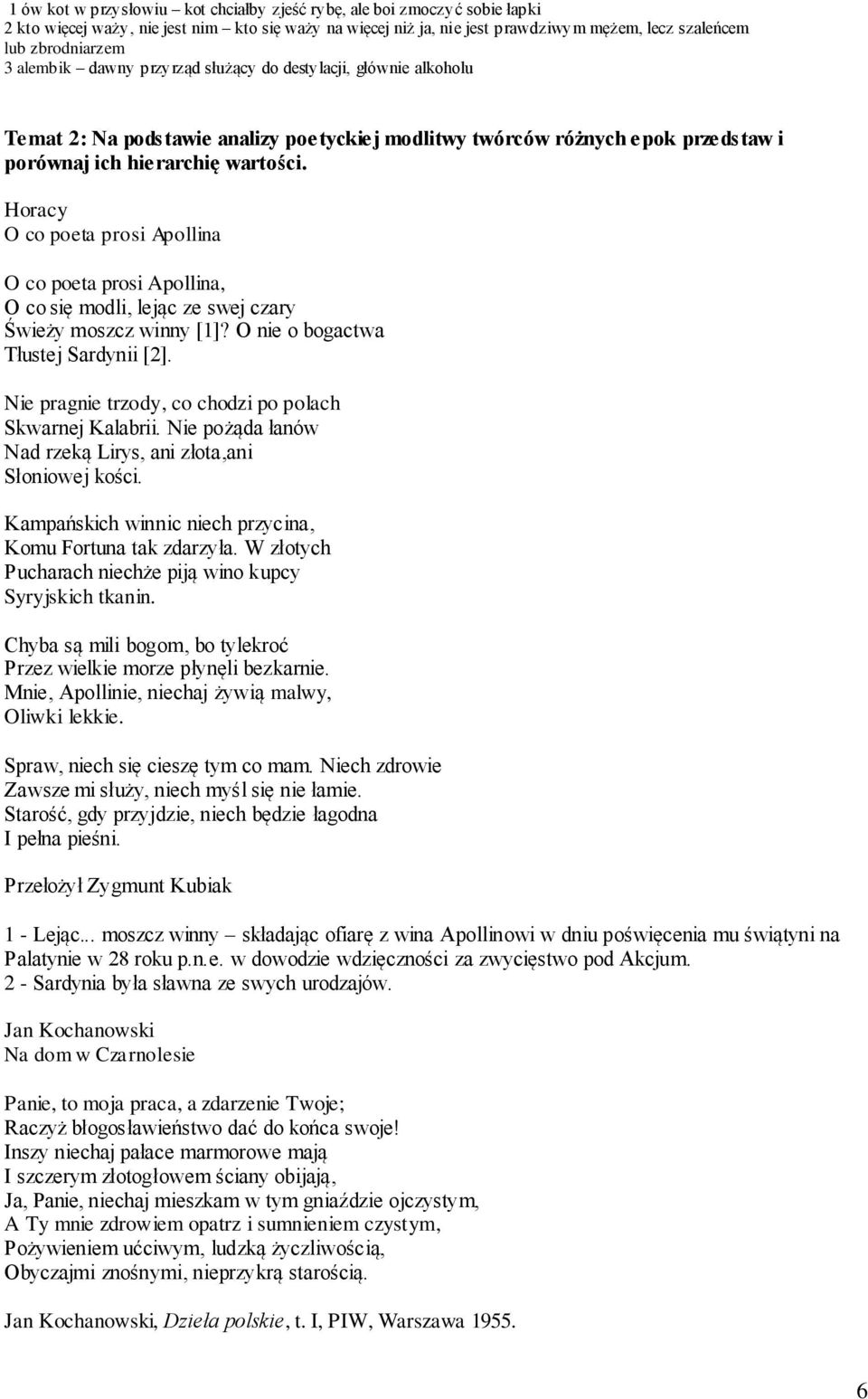 Horacy O co poeta prosi Apollina O co poeta prosi Apollina, O co się modli, lejąc ze swej czary Świeży moszcz winny [1]? O nie o bogactwa Tłustej Sardynii [2].