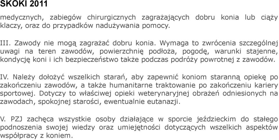 Należy dołożyć wszelkich starań, aby zapewnić koniom staranną opiekę po zakończeniu zawodów, a także humanitarne traktowanie po zakończeniu kariery sportowej.