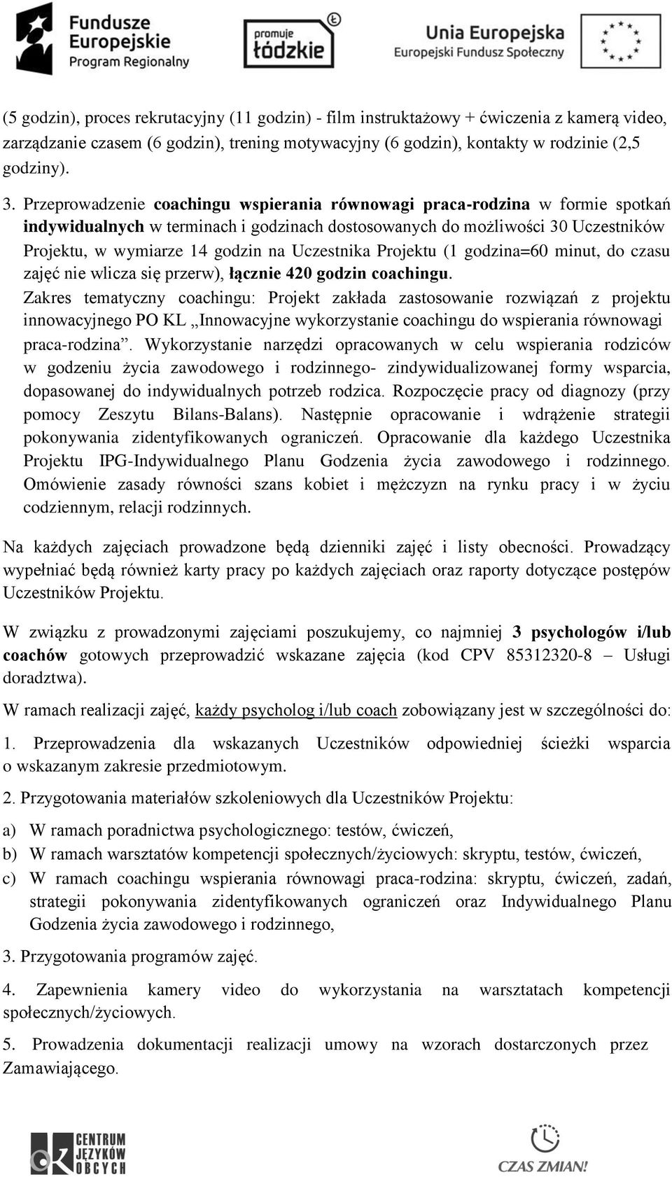 Uczestnika Projektu (1 godzina=60 minut, do czasu zajęć nie wlicza się przerw), łącznie 420 godzin coachingu.