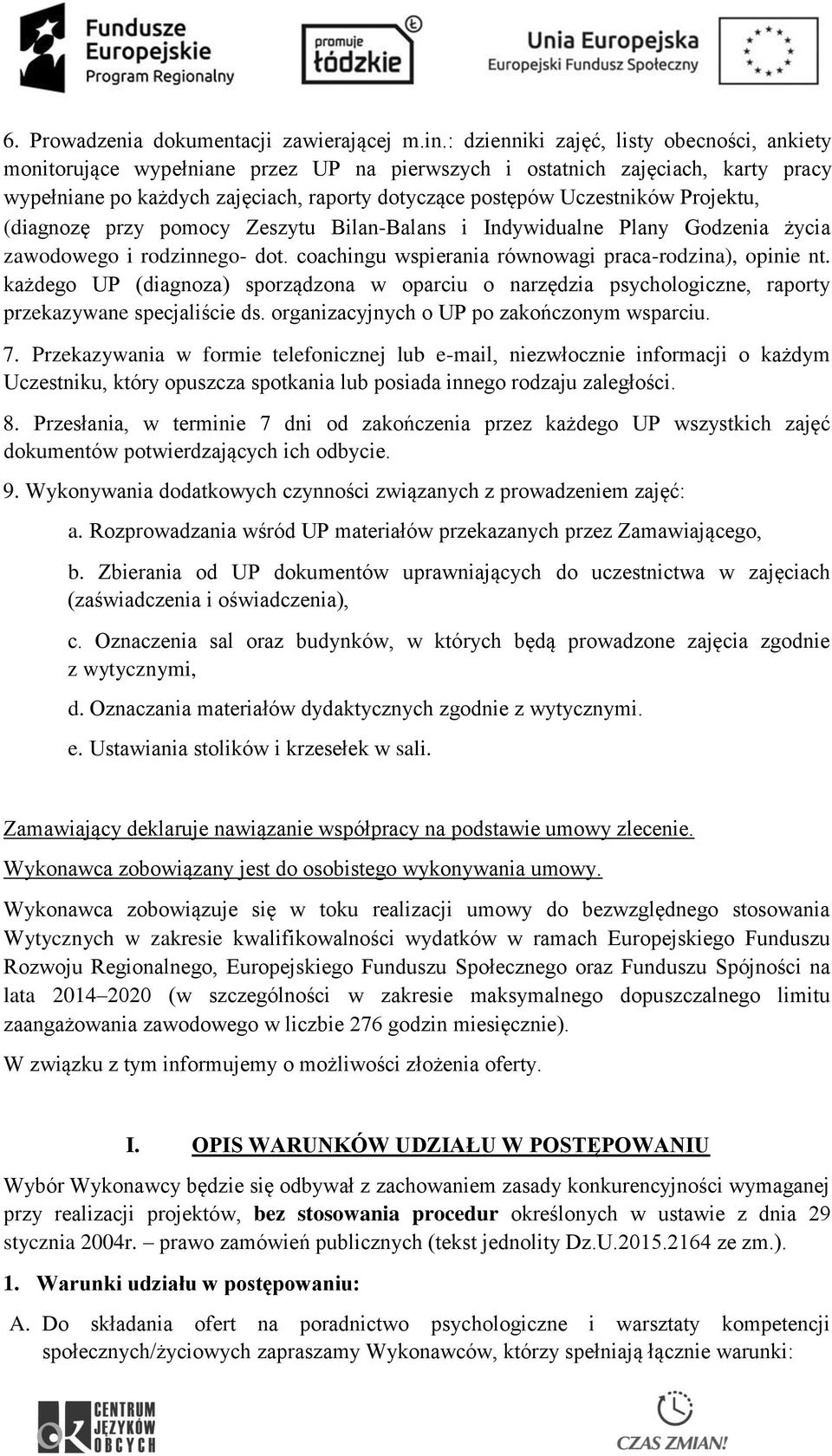 Projektu, (diagnozę przy pomocy Zeszytu Bilan-Balans i Indywidualne Plany Godzenia życia zawodowego i rodzinnego- dot. coachingu wspierania równowagi praca-rodzina), opinie nt.