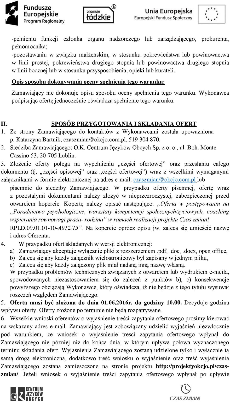 Opis sposobu dokonywania oceny spełnienia tego warunku: Zamawiający nie dokonuje opisu sposobu oceny spełnienia tego warunku.