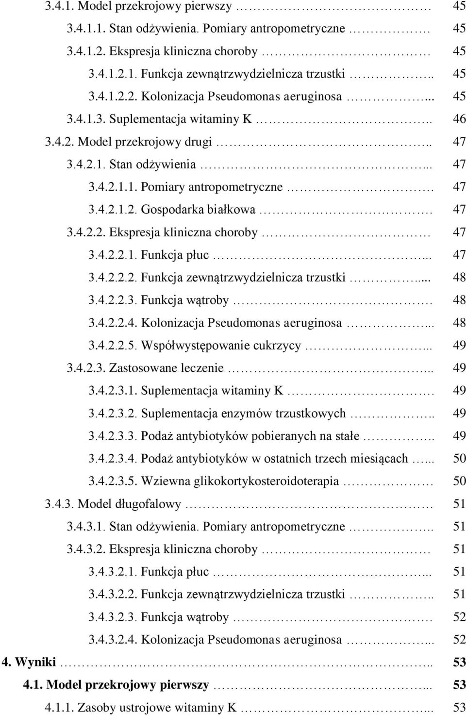 4.2.2.1. Funkcja płuc... 47 3.4.2.2.2. Funkcja zewnątrzwydzielnicza trzustki... 48 3.4.2.2.3. Funkcja wątroby. 48 3.4.2.2.4. Kolonizacja Pseudomonas aeruginosa... 48 3.4.2.2.5.