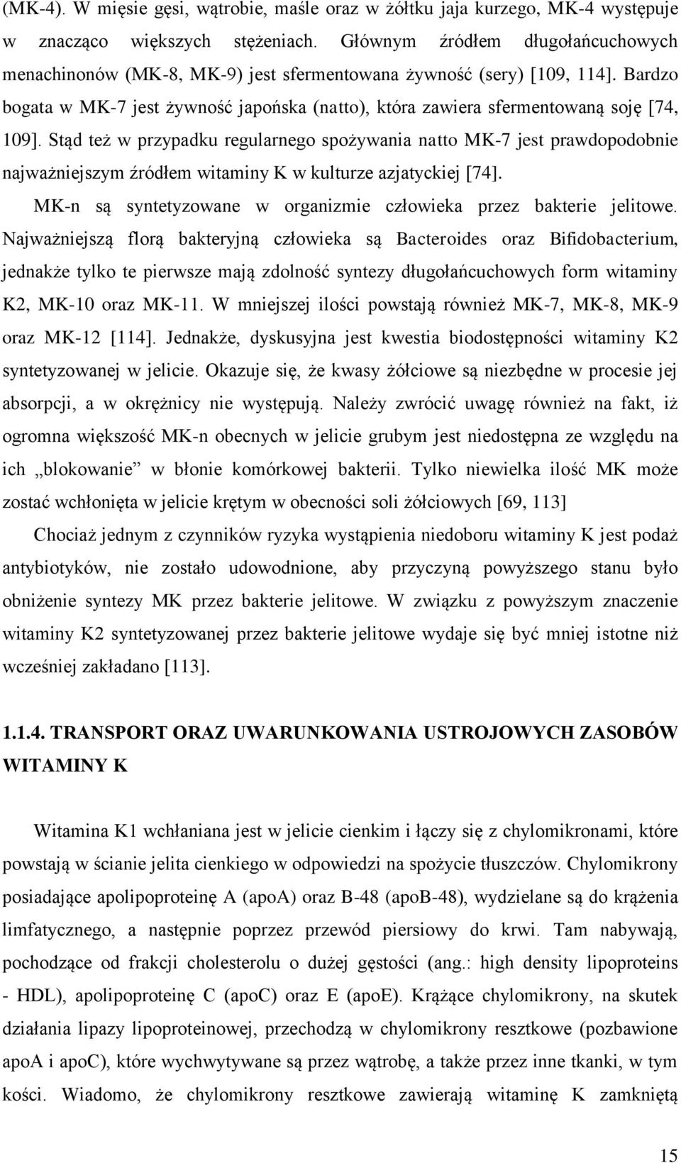 Bardzo bogata w MK-7 jest żywność japońska (natto), która zawiera sfermentowaną soję [74, 109].