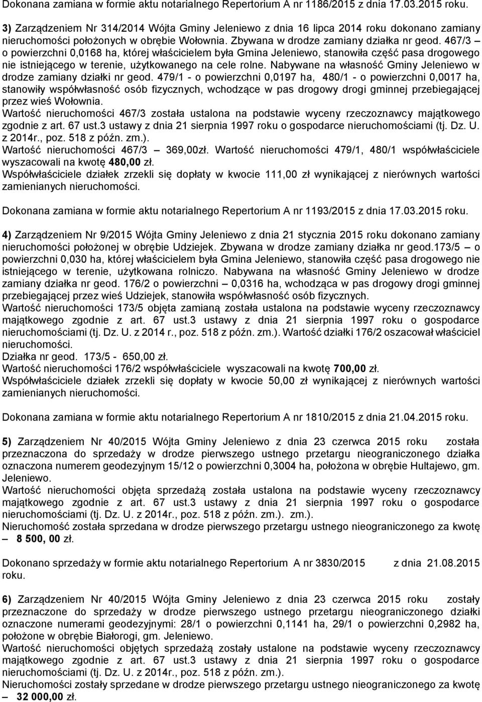 467/3 o powierzchni 0,0168 ha, której właścicielem była Gmina Jeleniewo, stanowiła część pasa drogowego nie istniejącego w terenie, użytkowanego na cele rolne.