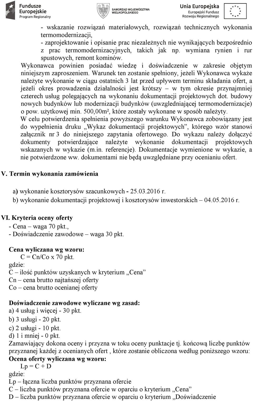 Warunek ten zostanie spełniony, jeżeli Wykonawca wykaże należyte wykonanie w ciągu ostatnich 3 lat przed upływem terminu składania ofert, a jeżeli okres prowadzenia działalności jest krótszy w tym