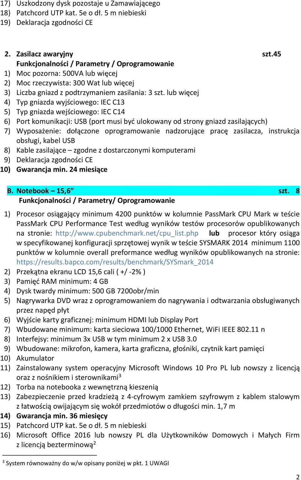 lub więcej 4) Typ gniazda wyjściowego: IEC C13 5) Typ gniazda wejściowego: IEC C14 6) Port komunikacji: USB (port musi być ulokowany od strony gniazd zasilających) 7) Wyposażenie: dołączone