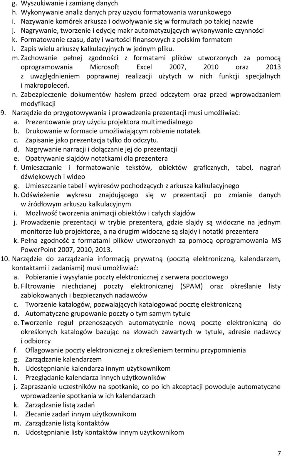 m. Zachowanie pełnej zgodności z formatami plików utworzonych za pomocą oprogramowania Microsoft Excel 2007, 2010 oraz 2013 z uwzględnieniem poprawnej realizacji użytych w nich funkcji specjalnych i