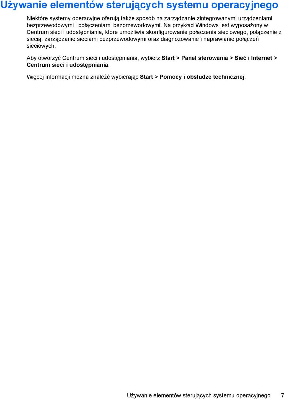 Na przykład Windows jest wyposażony w Centrum sieci i udostępniania, które umożliwia skonfigurowanie połączenia sieciowego, połączenie z siecią, zarządzanie sieciami