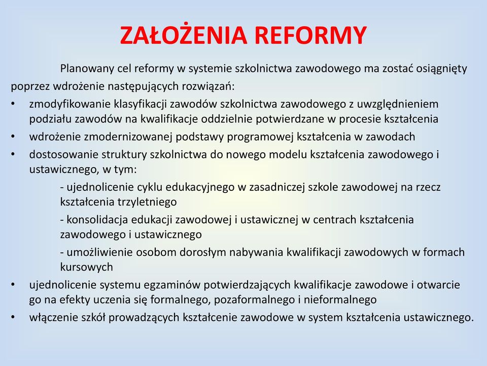 do nowego modelu kształcenia zawodowego i ustawicznego, w tym: - ujednolicenie cyklu edukacyjnego w zasadniczej szkole zawodowej na rzecz kształcenia trzyletniego - konsolidacja edukacji zawodowej i