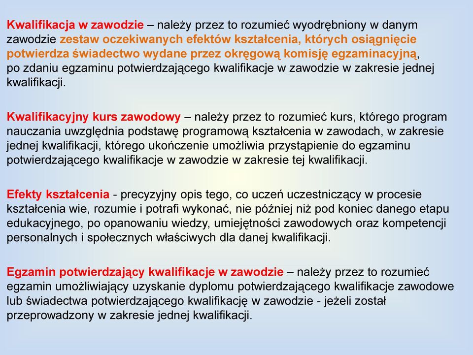 Kwalifikacyjny kurs zawodowy należy przez to rozumieć kurs, którego program nauczania uwzględnia podstawę programową kształcenia w zawodach, w zakresie jednej kwalifikacji, którego ukończenie