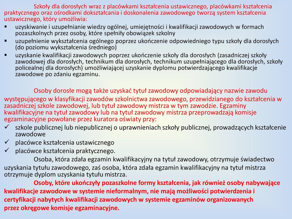 ogólnego poprzez ukooczenie odpowiedniego typu szkoły dla dorosłych (do poziomu wykształcenia średniego) uzyskanie kwalifikacji zawodowych poprzez ukooczenie szkoły dla dorosłych (zasadniczej szkoły