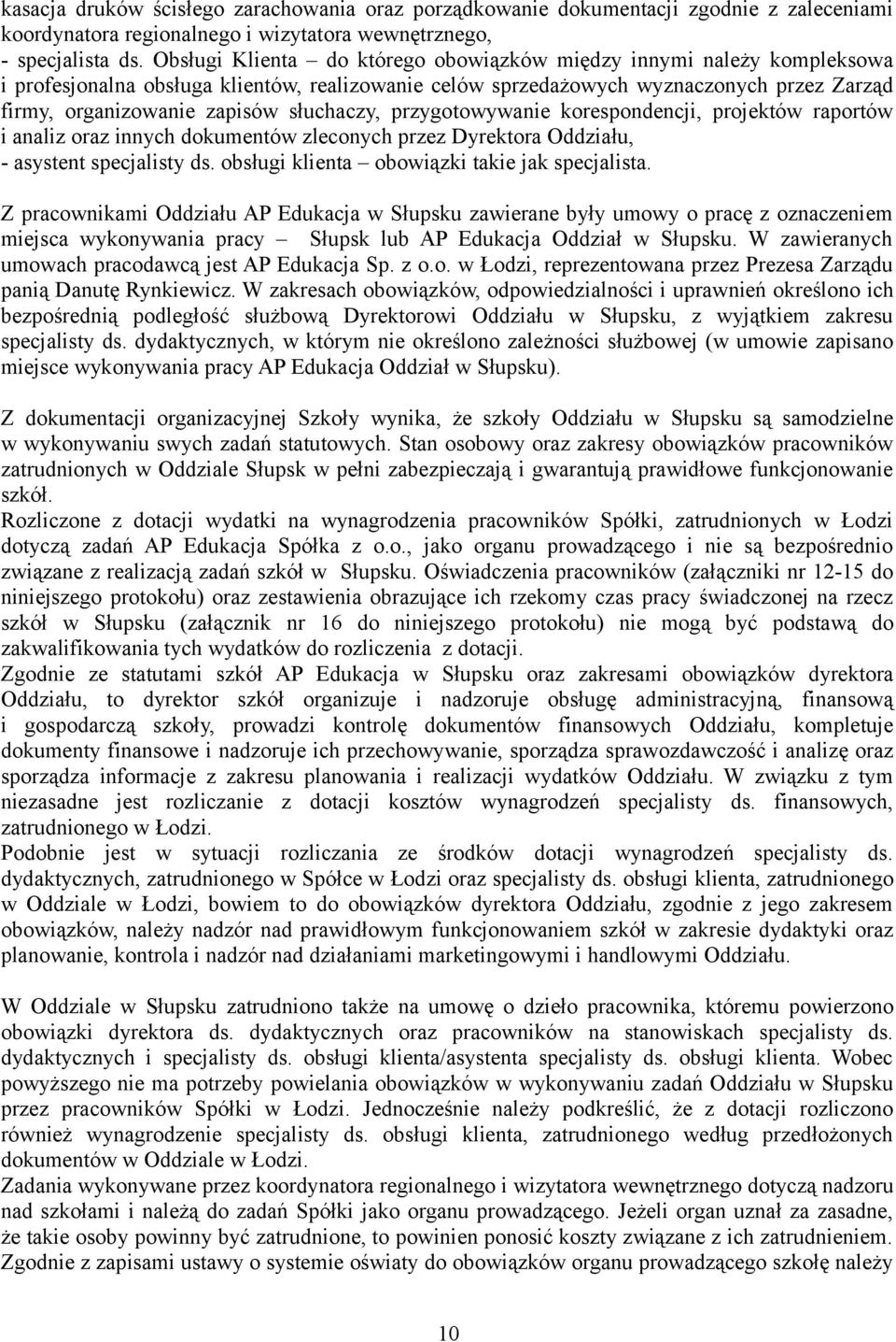 słuchaczy, przygotowywanie korespondencji, projektów raportów i analiz oraz innych dokumentów zleconych przez Dyrektora Oddziału, - asystent specjalisty ds.