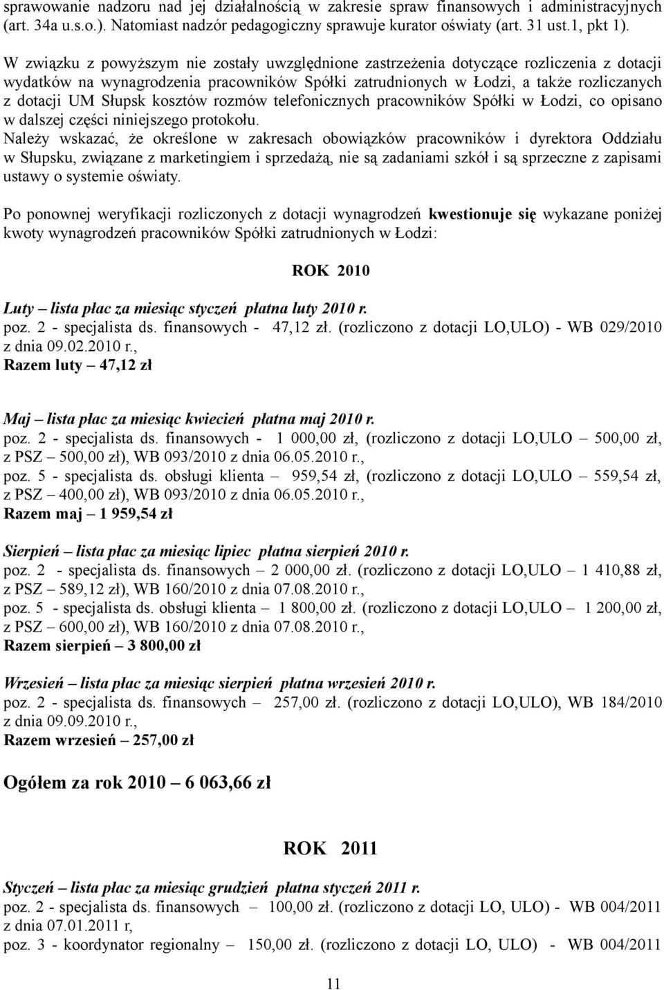 Słupsk kosztów rozmów telefonicznych pracowników Spółki w Łodzi, co opisano w dalszej części niniejszego protokołu.