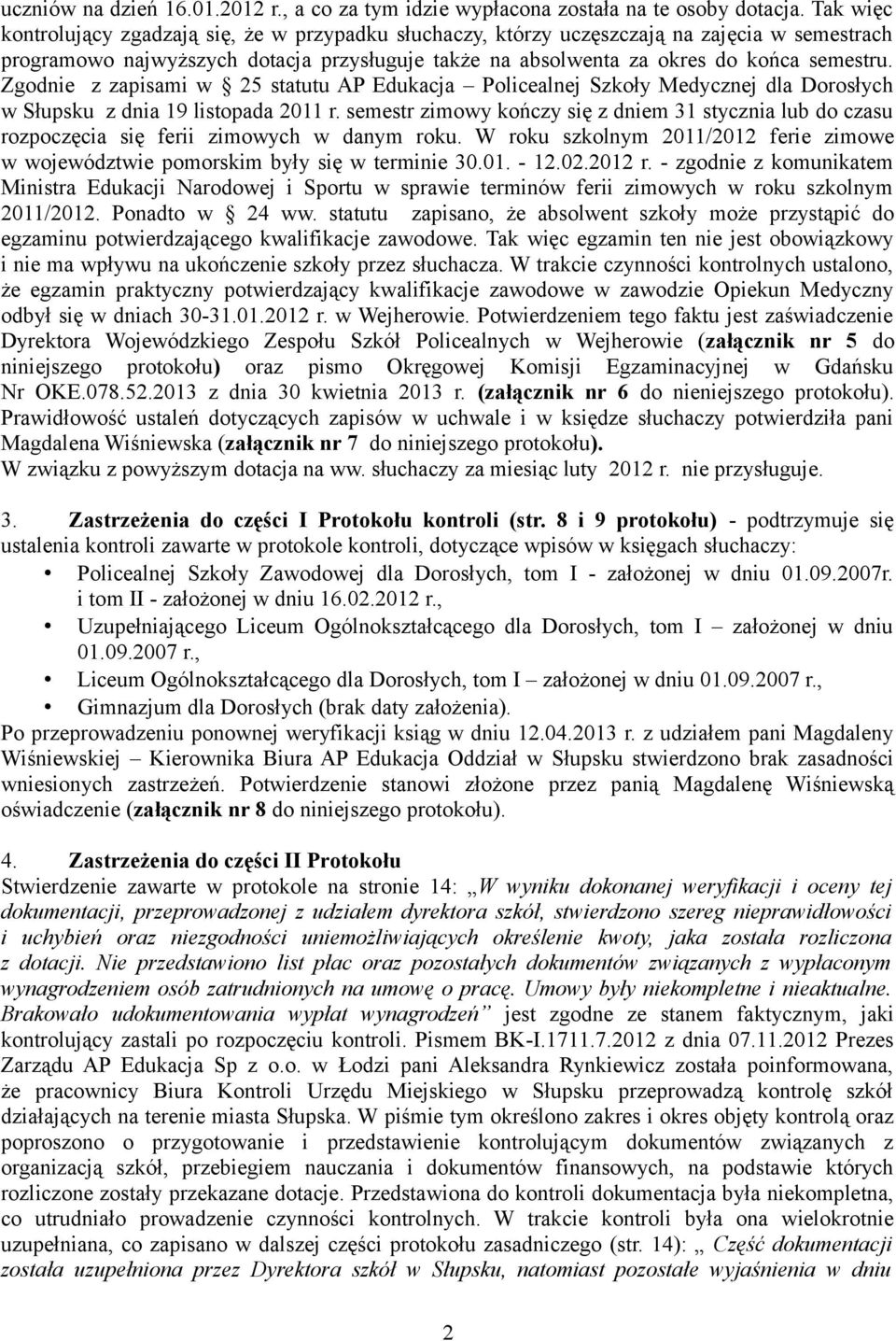 Zgodnie z zapisami w 25 statutu AP Edukacja Policealnej Szkoły Medycznej dla Dorosłych w Słupsku z dnia 19 listopada 2011 r.