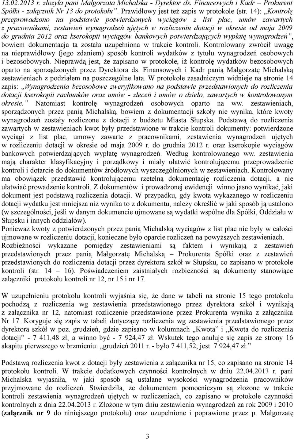 2012 oraz kserokopii wyciągów bankowych potwierdzających wypłatę wynagrodzeń, bowiem dokumentacja ta została uzupełniona w trakcie kontroli.