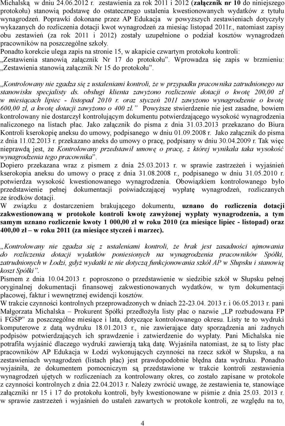 , natomiast zapisy obu zestawień (za rok 2011 i 2012) zostały uzupełnione o podział kosztów wynagrodzeń pracowników na poszczególne szkoły.