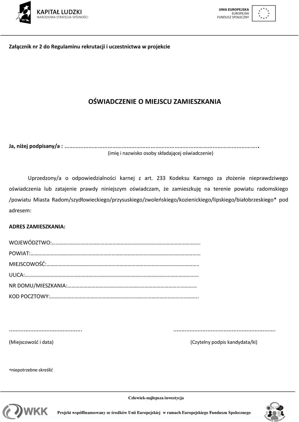233 Kodeksu Karnego za złożenie nieprawdziwego oświadczenia lub zatajenie prawdy niniejszym oświadczam, że zamieszkuję na terenie powiatu radomskiego /powiatu Miasta