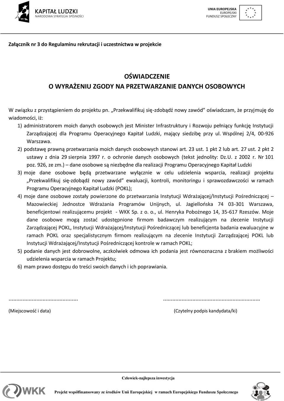 Zarządzającej dla Programu Operacyjnego Kapitał Ludzki, mający siedzibę przy ul. Wspólnej 2/4, 00-926 Warszawa. 2) podstawę prawną przetwarzania moich danych osobowych stanowi art. 23 ust.
