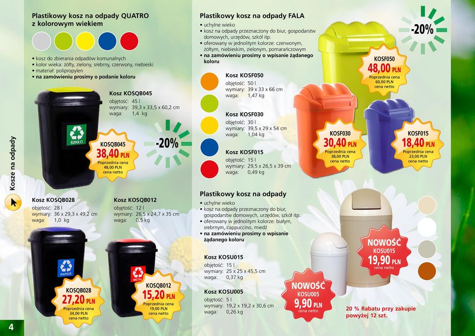 waga: 1,4 kg KOSQB045 38,40 PLN 48,00 PLN Kosz KOSQB012-20% objętość: 12 l wymiary: 26,5 x 24,7 x 35 cm waga: 0,5 kg KOSQB012 15,20 PLN 19,00 PLN Plastikowy kosz na odpady FALA uchylne wieko kosz na