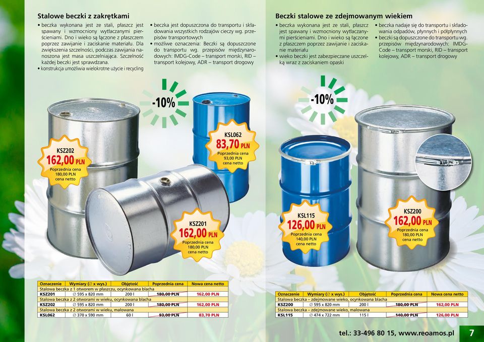 konstrukcja umożliwia wielokrotne użycie i recycling beczka jest dopuszczona do transportu i składowania wszystkich rodzajów cieczy wg.