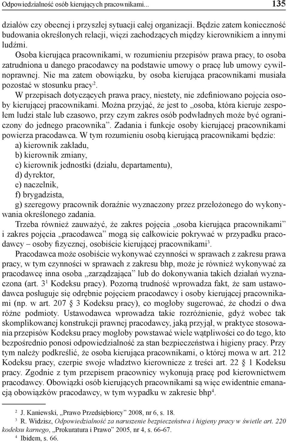 Osoba kierująca pracownikami, w rozumieniu przepisów prawa pracy, to osoba zatrudniona u danego pracodawcy na podstawie umowy o pracę lub umowy cywilnoprawnej.