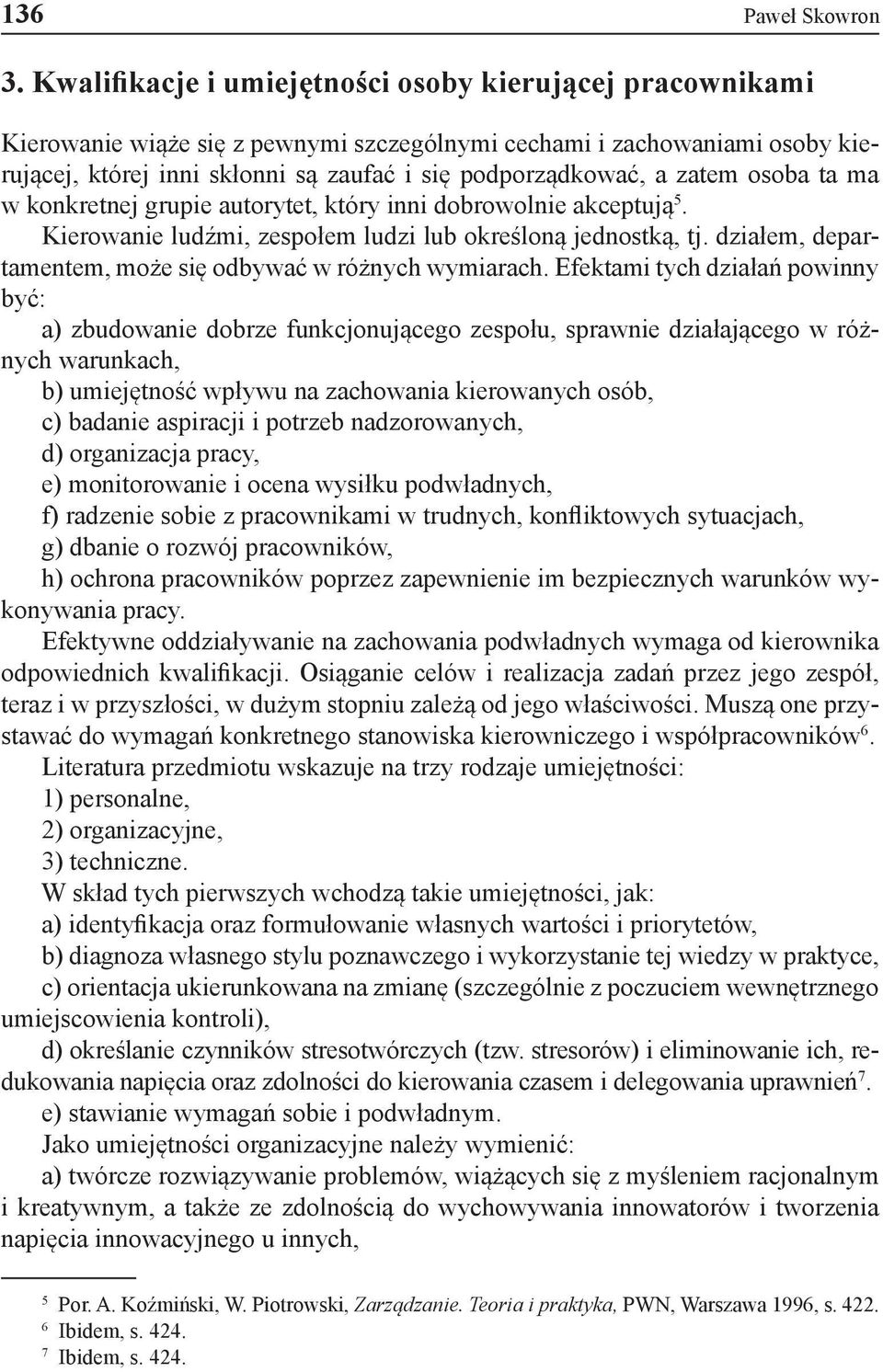 zatem osoba ta ma w konkretnej grupie autorytet, który inni dobrowolnie akceptują 5. Kierowanie ludźmi, zespołem ludzi lub określoną jednostką, tj.