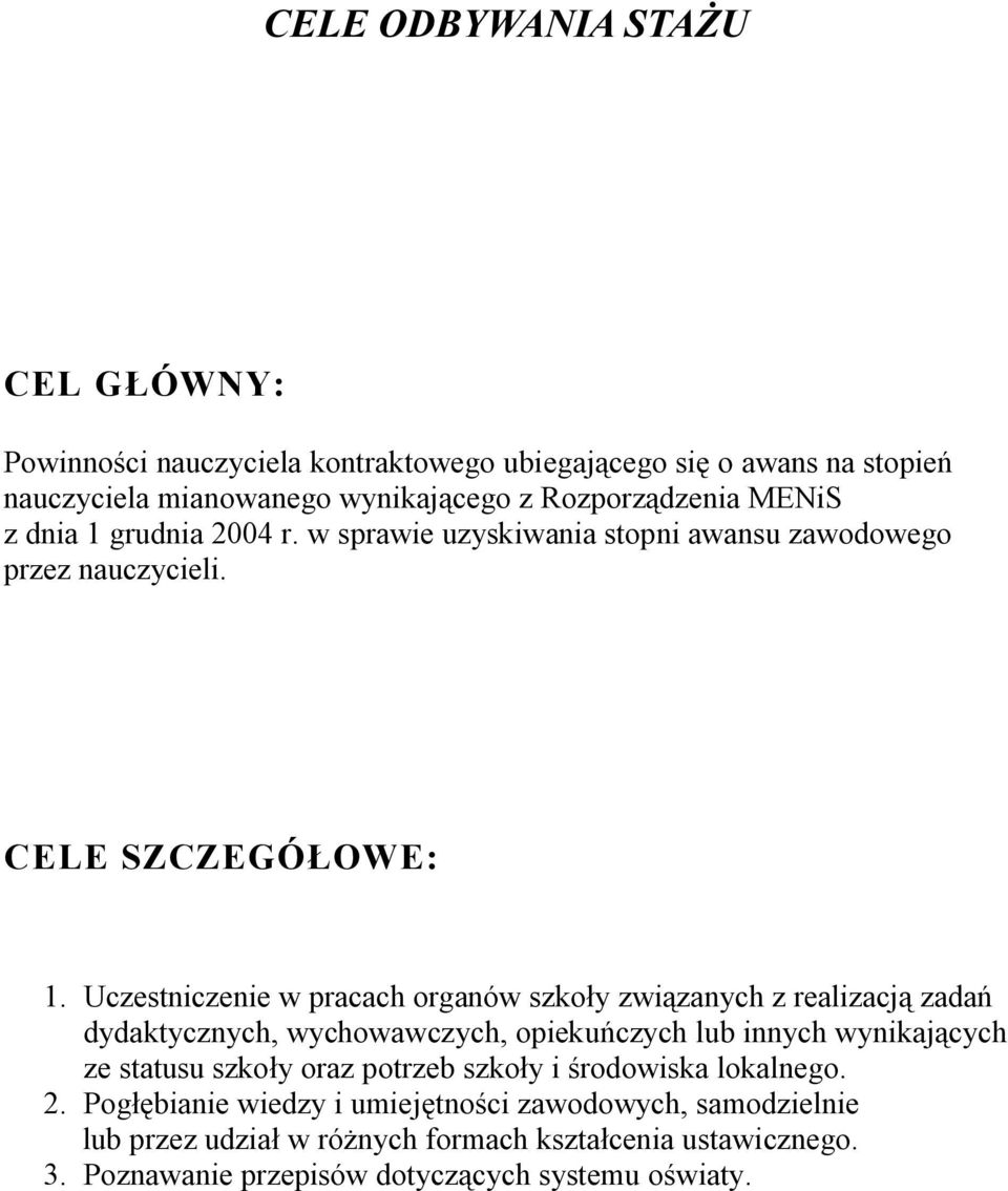 Uczestniczenie w pracach organów szkoły związanych z realizacją zadań dydaktycznych, wychowawczych, opiekuńczych lub innych wynikających ze statusu szkoły oraz