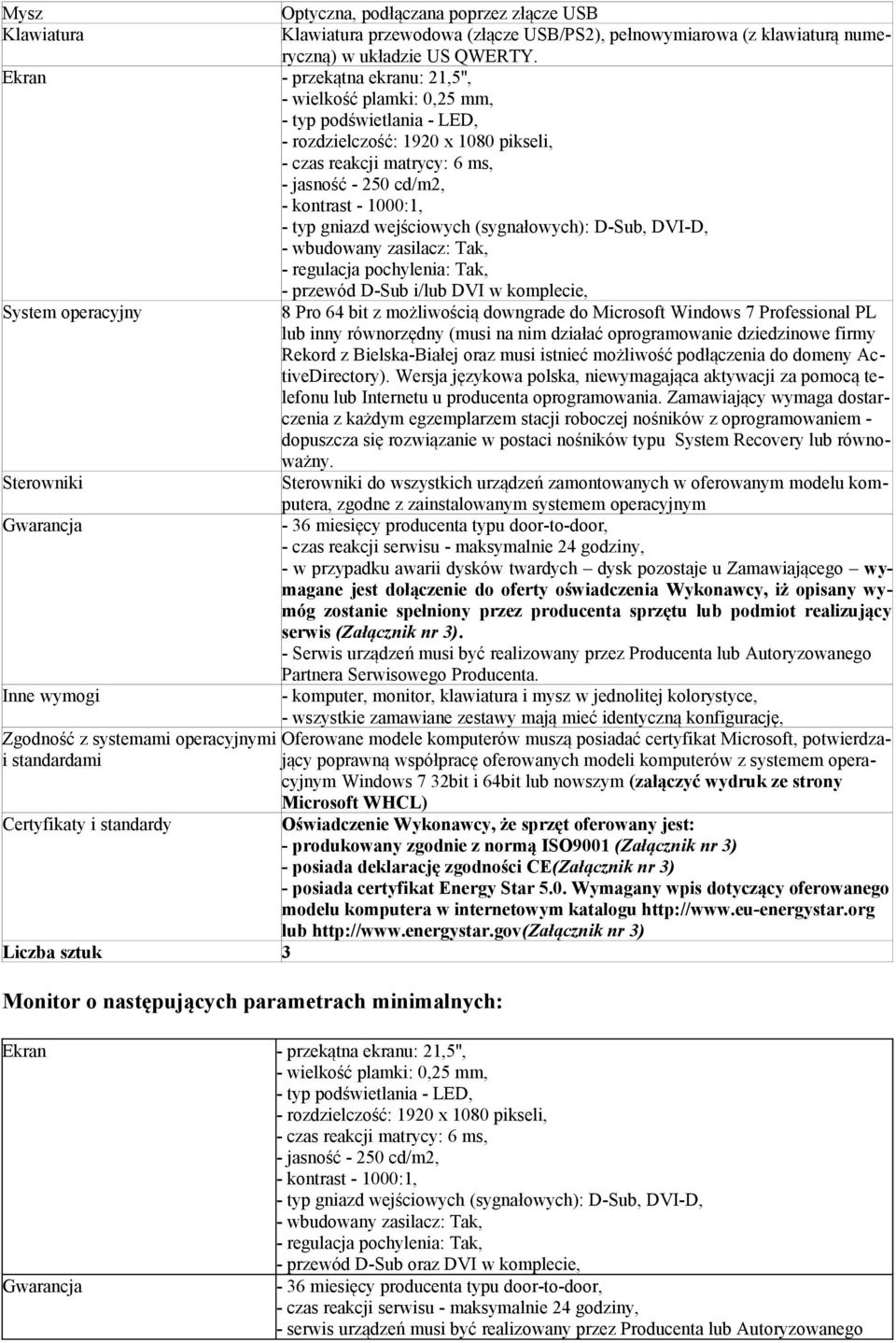 - przekątna ekranu: 2,5'', - wielkość plamki: 0,25 mm, - typ podświetlania - LED, - rozdzielczość: 920 x 080 pikseli, - czas reakcji matrycy: 6 ms, - jasność - 250 cd/m2, - kontrast - 000:, - typ