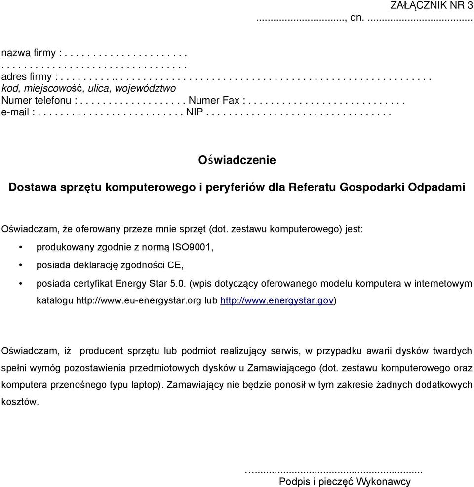 ................................ Oświadczenie Dostawa sprzętu komputerowego i peryferiów dla Referatu Gospodarki Odpadami Oświadczam, że oferowany przeze mnie sprzęt (dot.