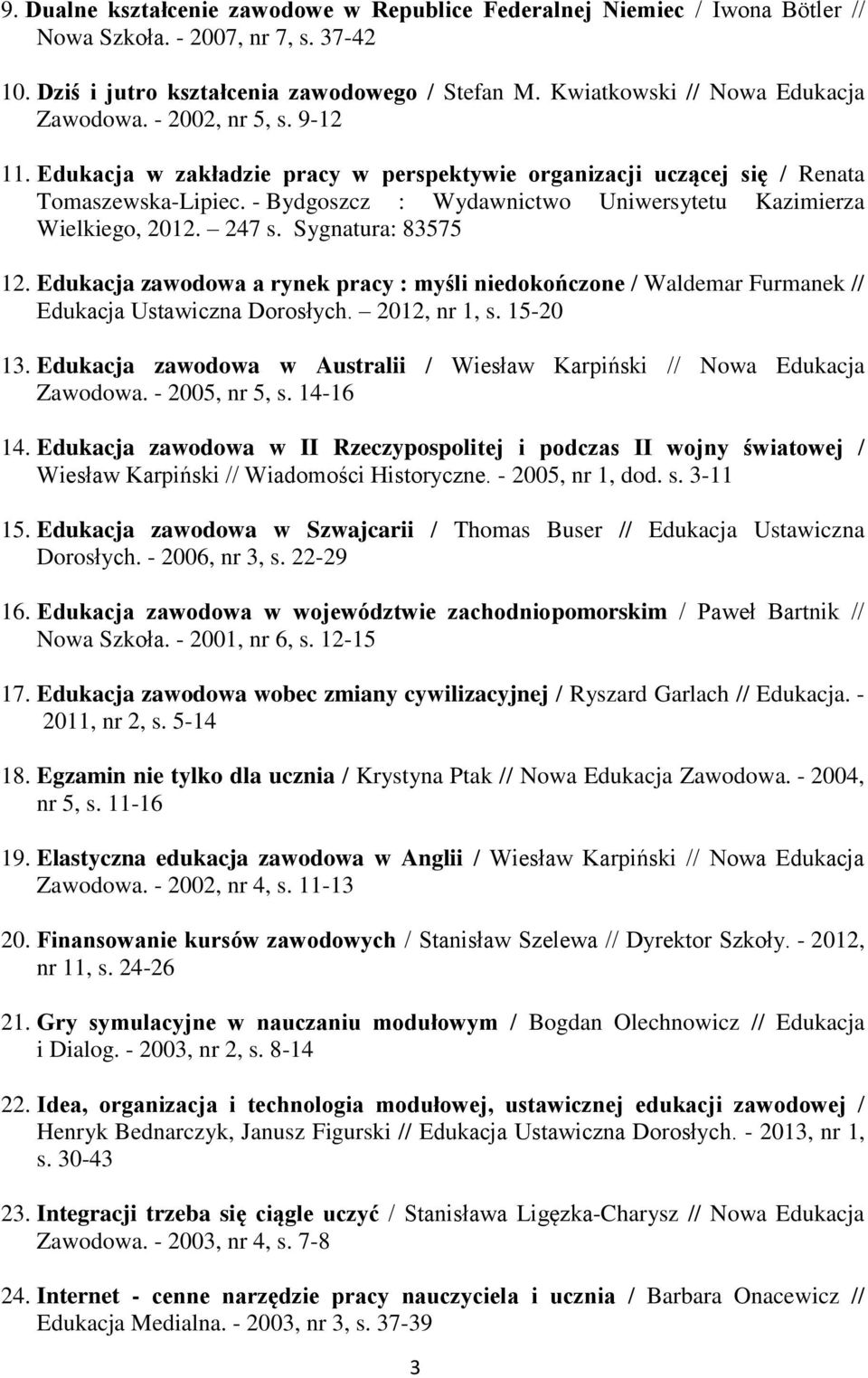- Bydgoszcz : Wydawnictwo Uniwersytetu Kazimierza Wielkiego, 2012. 247 s. Sygnatura: 83575 12.