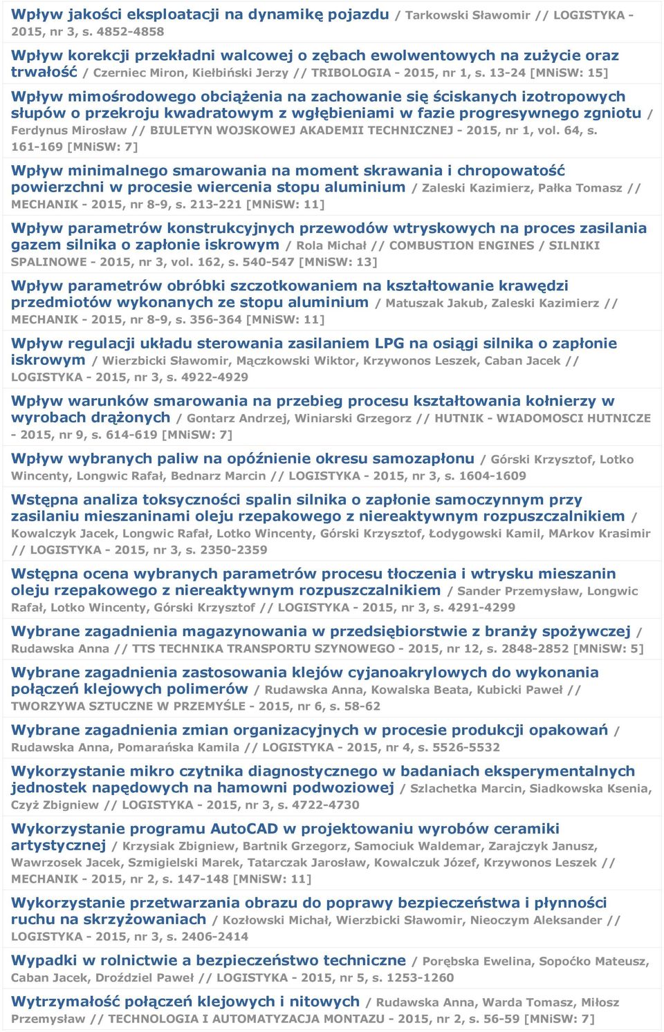 13-24 [MNiSW: 15] Wpływ mimośrodowego obciążenia na zachowanie się ściskanych izotropowych słupów o przekroju kwadratowym z wgłębieniami w fazie progresywnego zgniotu / Ferdynus Mirosław // BIULETYN