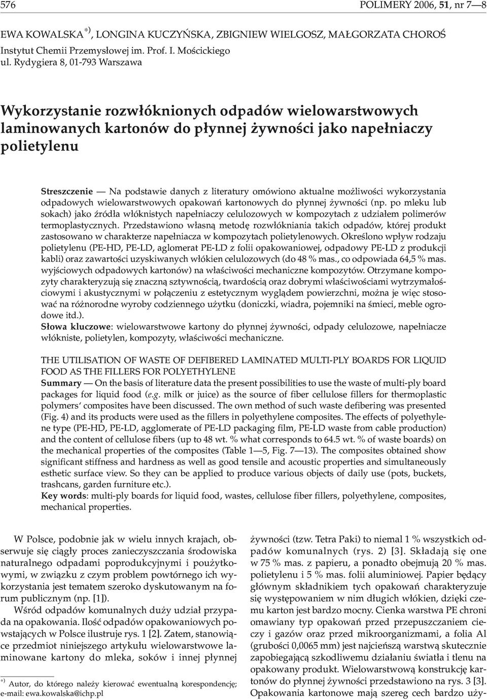 omówiono aktualne mo liwoœci wykorzystania odpadowych wielowarstwowych opakowañ kartonowych do p³ynnej ywnoœci (np.