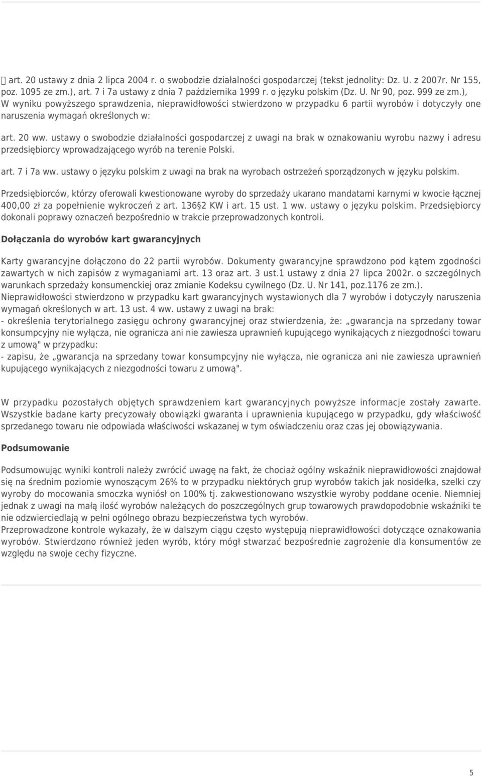 20 ww. ustawy o swobodzie działalności gospodarczej z uwagi na brak w oznakowaniu wyrobu nazwy i adresu przedsiębiorcy wprowadzającego wyrób na terenie Polski. art. 7 i 7a ww.