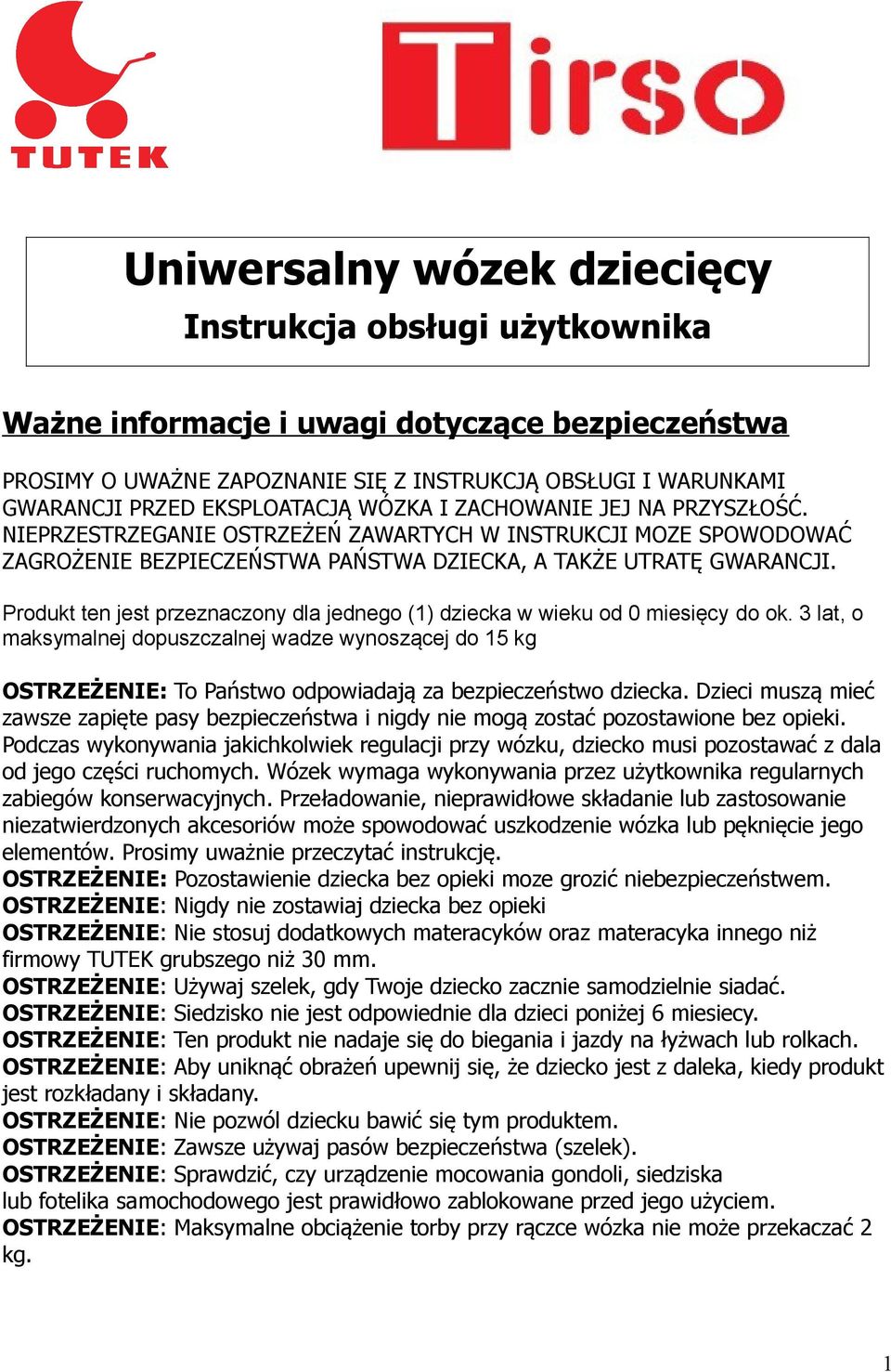 Produkt ten jest przeznaczony dla jednego (1) dziecka w wieku od 0 miesięcy do ok.