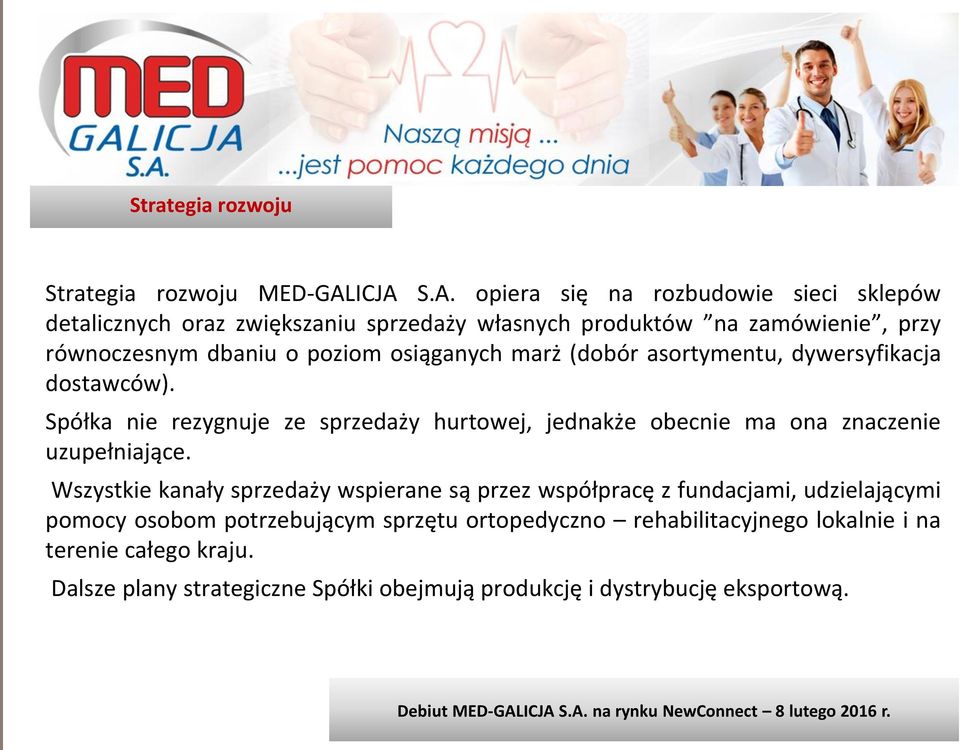 marż (dbór asrtymentu, dywersyfikacja dstawców). Spółka nie rezygnuje ze sprzedaży hurtwej, jednakże becnie ma na znaczenie uzupełniające.
