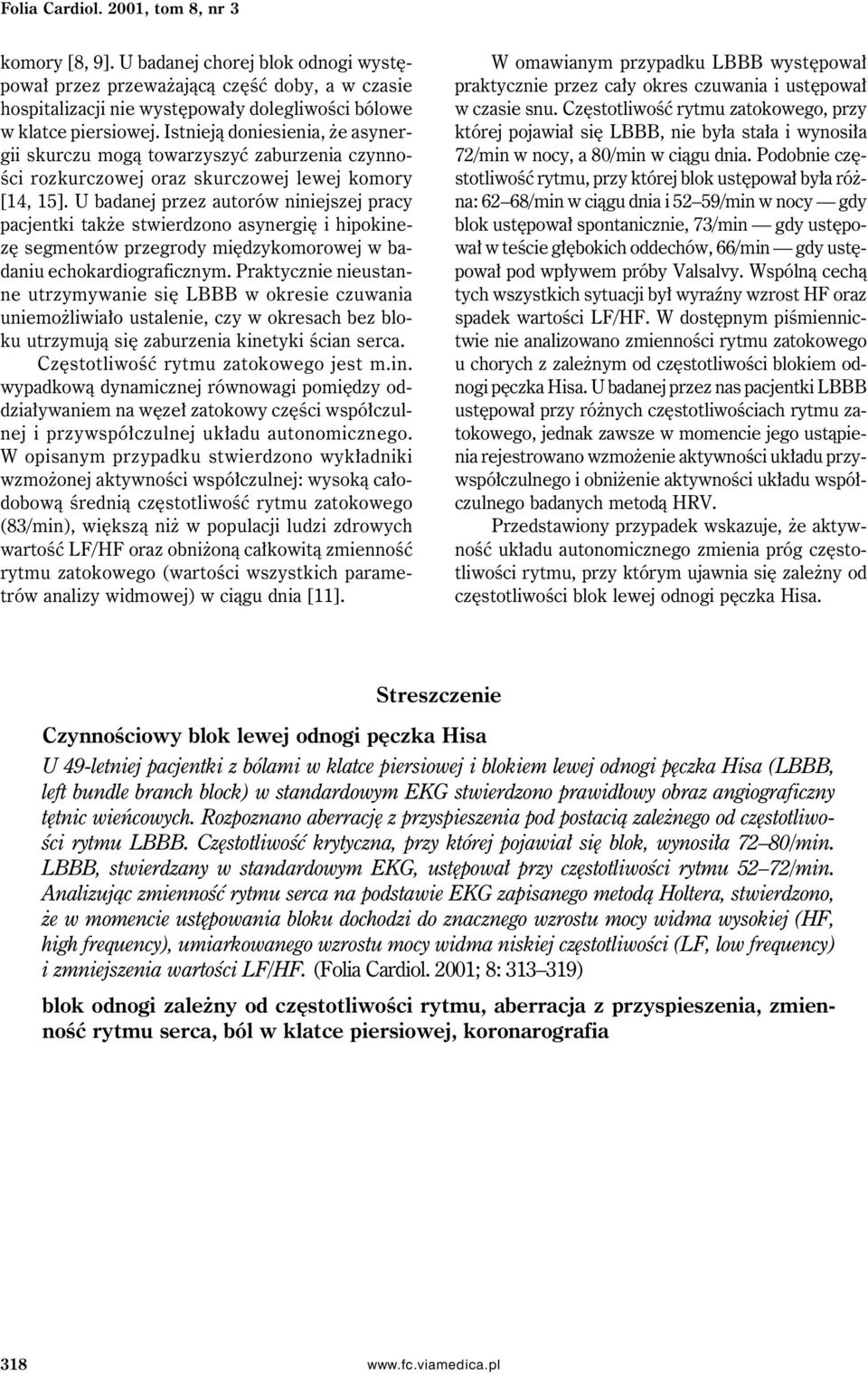 Istnieją doniesienia, że asynergii skurczu mogą towarzyszyć zaburzenia czynności rozkurczowej oraz skurczowej lewej komory [14, 15].