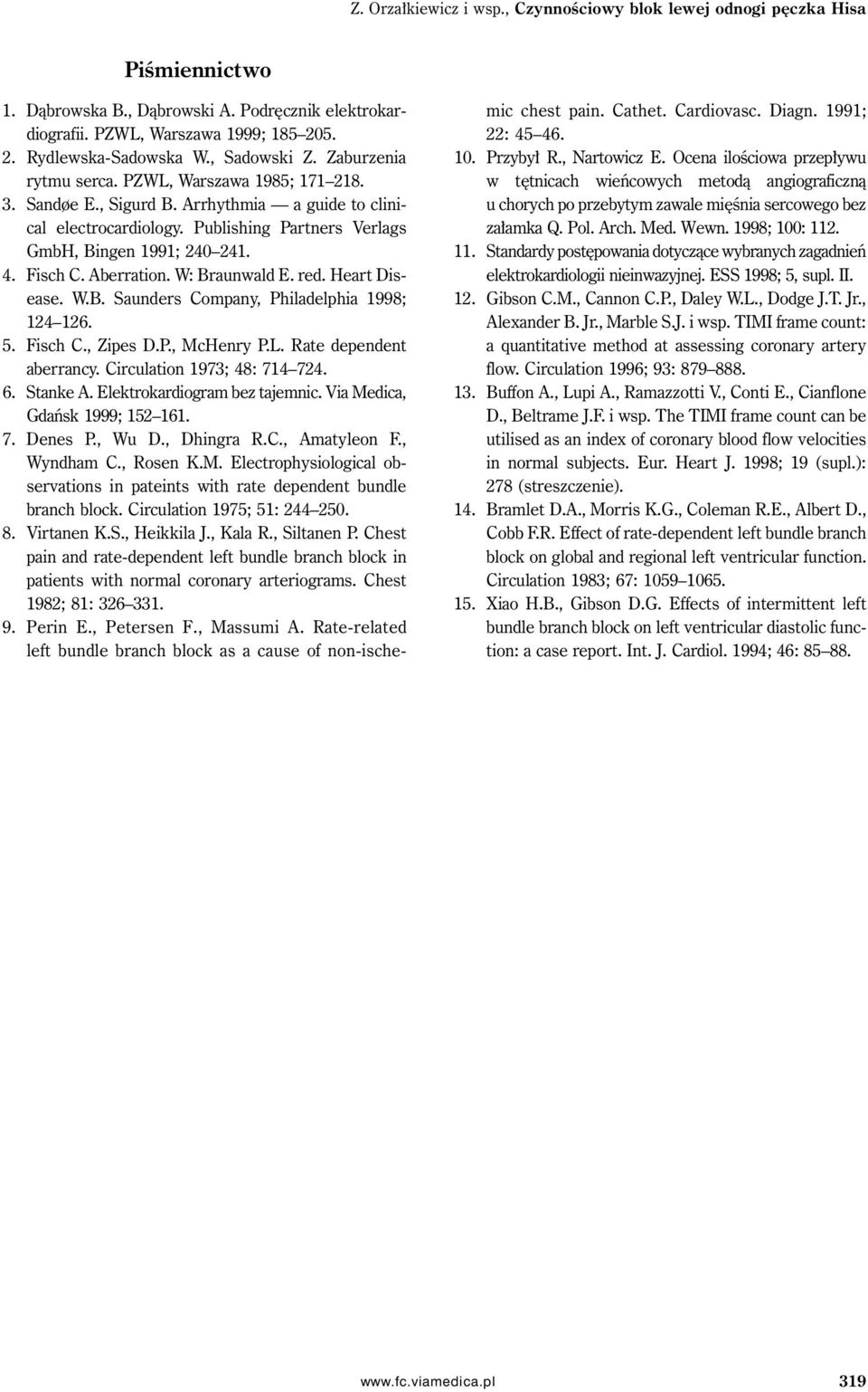 Fisch C. Aberration. W: Braunwald E. red. Heart Disease. W.B. Saunders Company, Philadelphia 1998; 124 126. 5. Fisch C., Zipes D.P., McHenry P.L. Rate dependent aberrancy.