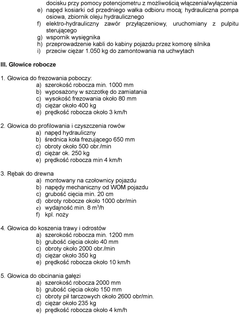 050 kg do zamontowania na uchwytach 1. Głowica do frezowania poboczy: a) szerokość robocza min.