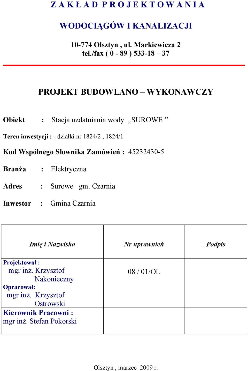 Kod Wspólnego Słownika Zamówień : 45232430-5 Branża : Elektryczna Adres : Surowe gm.